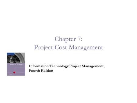 Chapter 7: Project Cost Management