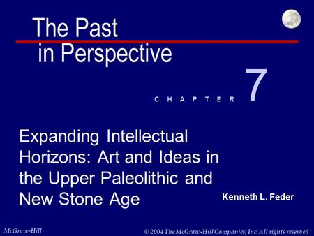 Kenneth L. Feder McGraw-Hill © 2004 The McGraw-Hill Companies, Inc. All rights reserved. C H A P T E R Expanding Intellectual Horizons: Art and Ideas in.