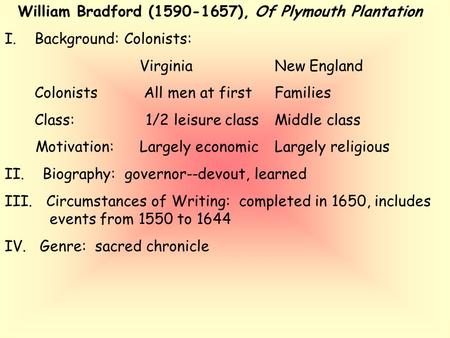 William Bradford (1590-1657), Of Plymouth Plantation I.Background: Colonists: VirginiaNew England Colonists All men at first Families Class: 1/2 leisure.