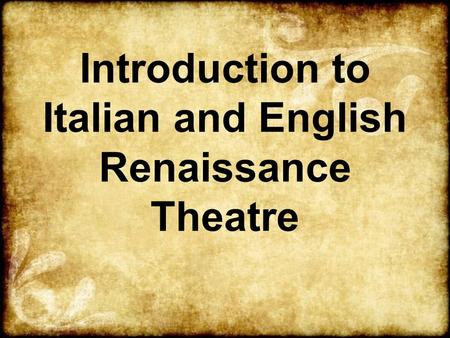 Introduction to Italian and English Renaissance Theatre.