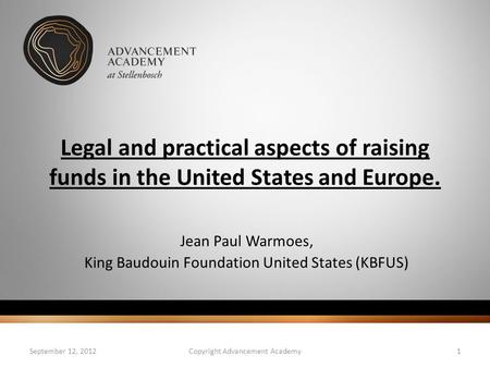 Legal and practical aspects of raising funds in the United States and Europe. Jean Paul Warmoes, King Baudouin Foundation United States (KBFUS) September.