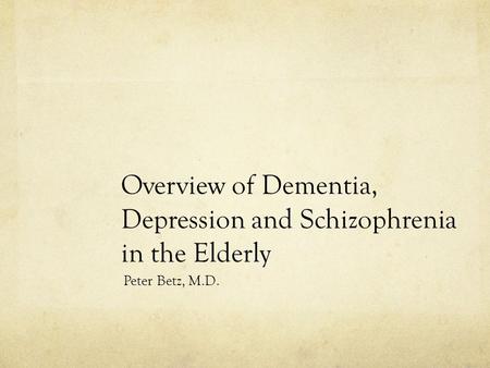 Overview of Dementia, Depression and Schizophrenia in the Elderly