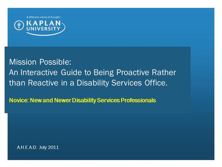 Mission Possible: An Interactive Guide to Being Proactive Rather than Reactive in a Disability Services Office. Novice: New and Newer Disability Services.