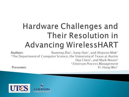 Authors: Xiuming Zhu 1, Song Han 1, and Aloysius Mok 1 1 The Department of Computer Science, the University of Texas at Austin Deji Chen 2, and Mark Nixon.