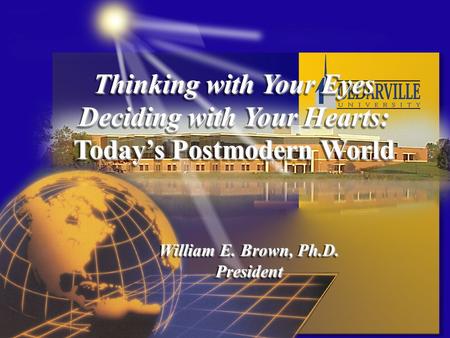 Thinking with Your Eyes Deciding with Your Hearts: Today’s Postmodern World Thinking with Your Eyes Deciding with Your Hearts: Today’s Postmodern World.