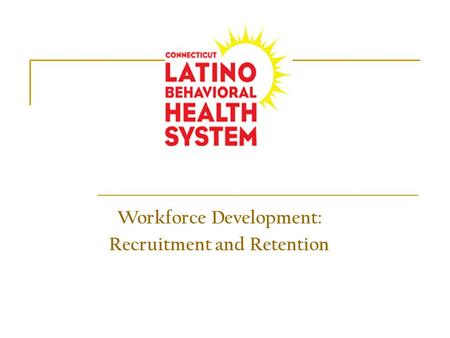 Workforce Development: Recruitment and Retention.