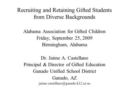 Recruiting and Retaining Gifted Students from Diverse Backgrounds Alabama Association for Gifted Children Friday, September 25, 2009 Birmingham, Alabama.