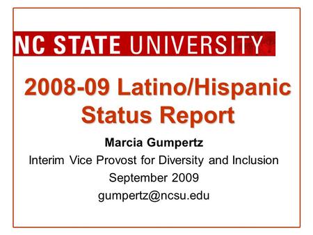 2008-09 Latino/Hispanic Status Report Marcia Gumpertz Interim Vice Provost for Diversity and Inclusion September 2009