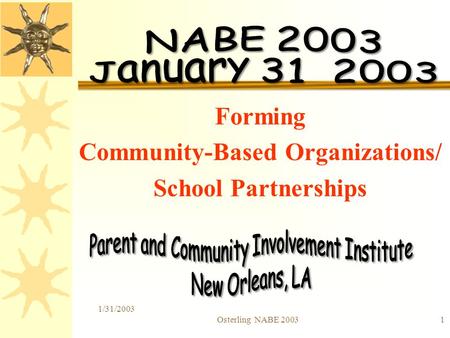 1/31/2003 Osterling NABE 20031 Forming Community-Based Organizations/ School Partnerships.