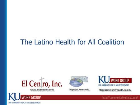 The Latino Health for All Coalition. Research Partnership Three unique organizations have partnered to address Latino health disparities: University of.