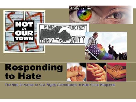 Responding to Hate The Role of Human or Civil Rights Commissions in Hate Crime Response.