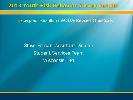 Excerpted Results of AODA-Related Questions Steve Fernan, Assistant Director Student Services Team Wisconsin DPI.