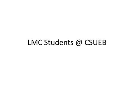 LMC CSUEB. How many students from LMC, attend CSU East Bay on average, per year? Fall, 2008: 244 (84 new) Fall, 2009: 260 (69 new) Fall, 2010: