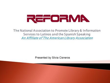 Presented by Silvia Cisneros.  Promote the development of library collections to include Spanish-language and Latino oriented materials.  Recruits more.