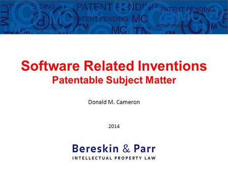 Software Related Inventions Patentable Subject Matter Donald M. Cameron 2014 Donald M. Cameron.