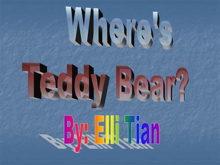 “Wahhhhhhhhhhhh!” Max wailed as he hopped in from the playroom. “Where’s Teddy? Where’s Teddy?” he shouted into his mom’s ear. “Calm down, Max,” his mom.