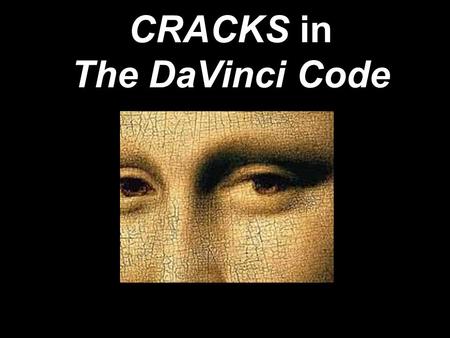 CRACKS in The DaVinci Code. CRACKS The fictional conspiracy theory offered in best-seller The DaVinci Code has now captured the popular imagination. Sitting.