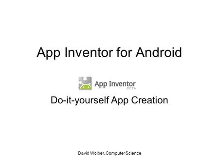 David Wolber, Computer Science App Inventor for Android Do-it-yourself App Creation.