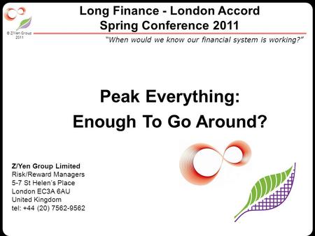 © Z/Yen Group 2010 © Z/Yen Group 2011 Z/Yen Group Limited Risk/Reward Managers 5-7 St Helen’s Place London EC3A 6AU United Kingdom tel: +44 (20) 7562-9562.