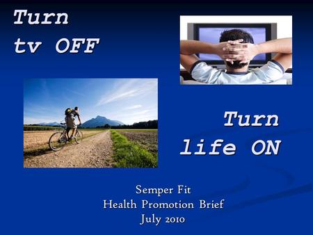 Turn tv OFF Semper Fit Health Promotion Brief July 2010 Turn life ON.