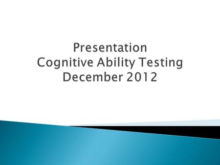  Cognitive  Ability  Testing  Objective testing – independently marked and interpreted by an outside agency  Completed online with both auditory.