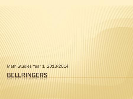 Math Studies Year 1	2013-2014 Bellringers.