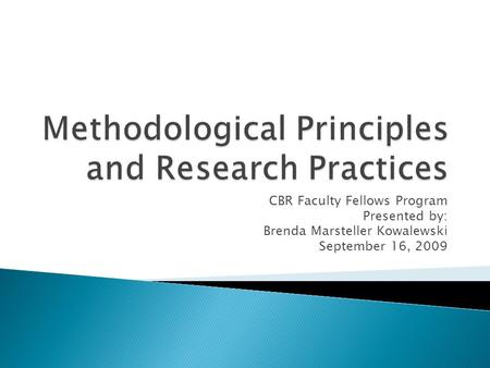 CBR Faculty Fellows Program Presented by: Brenda Marsteller Kowalewski September 16, 2009.