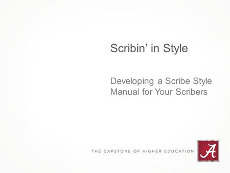 Scribin’ in Style Developing a Scribe Style Manual for Your Scribers.