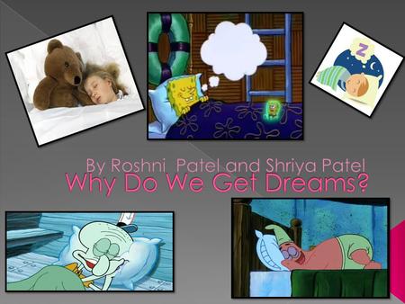  A dream is a particular state of mind in which it can be experienced by anyone.  Dreaming is another whole world in which it uses our unconscious mind.