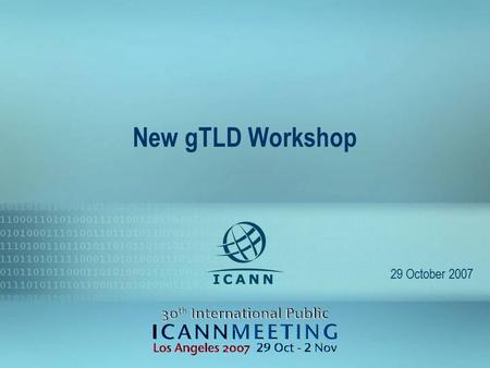 1 New gTLD Workshop 29 October 2007. Introduction 2 Moderator –Chris Disspain, ccNSO Chair Workshop structure –Total time: 6 hours –Three sessions –Two.