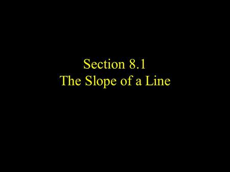 Section 8.1 The Slope of a Line