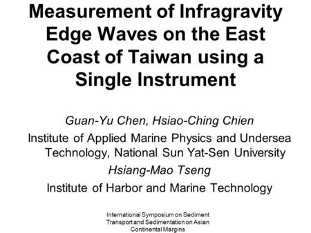 International Symposium on Sediment Transport and Sedimentation on Asian Continental Margins Measurement of Infragravity Edge Waves on the East Coast of.