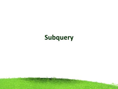 Subquery. Subquery or Inner query or Nested query A subquery is a query within another query. The outer query is called as main query and The inner query.