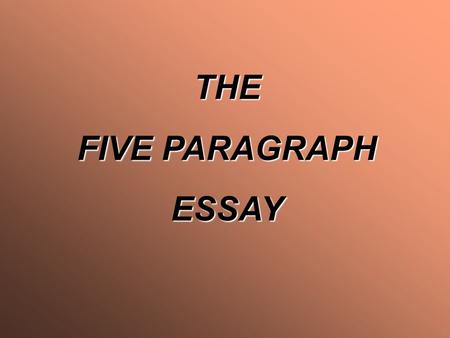 THE FIVE PARAGRAPH ESSAY.