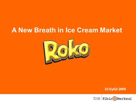 23.Eylül.2005 A New Breath in Ice Cream Market. Ice Cream Market in Turkey In Turkey there are 3 main players in ice cream market. –Algida, Unilever;