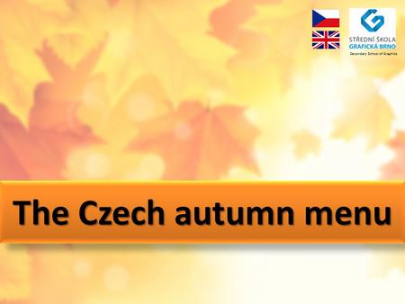 The Czech autumn menu Secondary School of Graphics.