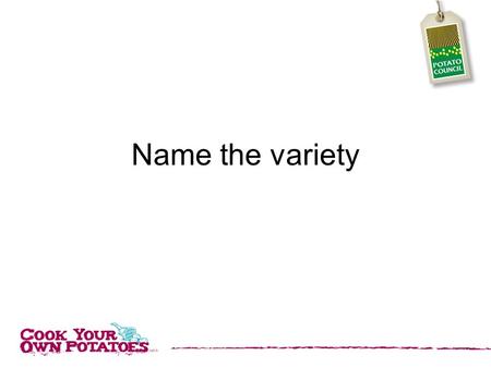 Name the variety. A. King Alfred B. King Edward C. King James D. King Richard.