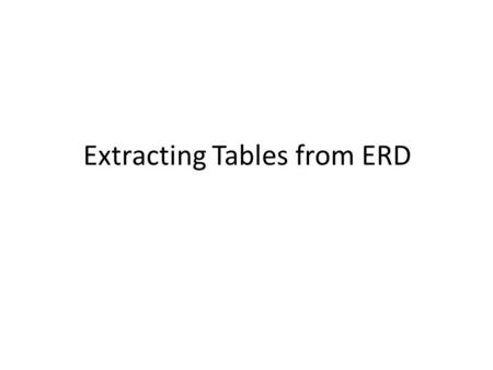 Extracting Tables from ERD. A Table Example t1 = (foo,bar,baz,{x,y}) t2 = (quz,bar,foo,{y,z}) t1[a1] = (baz) t2[a2] = ({y,z}) t1[a̅] = (baz,{x,y}) t2[k̅]