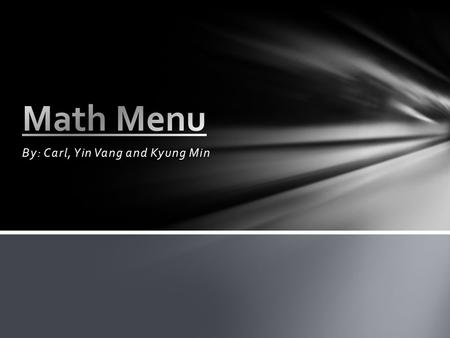 By: Carl, Yin Vang and Kyung Min. Korean Western Italian Vietnamese Foods.