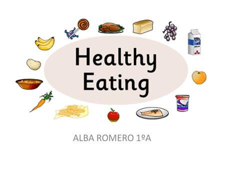 ALBA ROMERO 1ºA. FOOD PYRAMID My family diet My week diet MondayTuesday Wednesday ThursdayFridaySaturdaySunday BreakfastMilk, toast bread and orange.