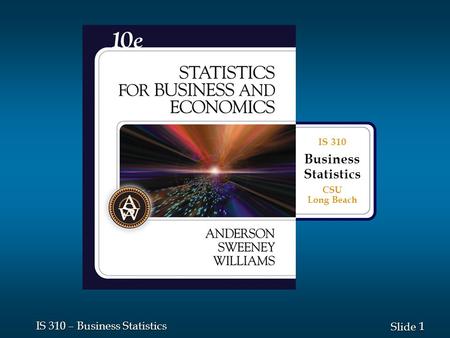 1 1 Slide IS 310 – Business Statistics IS 310 Business Statistics CSU Long Beach.