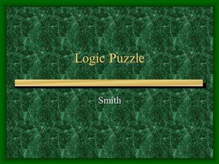 Logic Puzzle Smith. The Setup There are five houses Each of a different color Inhabited by men of different nationalities Each has a different pet Each.