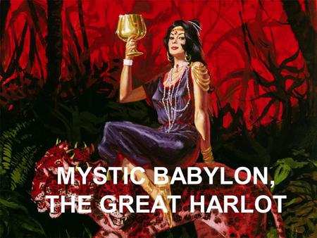 MYSTIC BABYLON, THE GREAT HARLOT. Isaiah 1:21 “See how the faithful city has become a harlot! She once was full of justice; righteousness used to dwell.