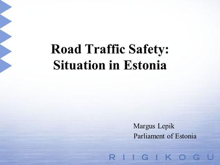 Road Traffic Safety: Situation in Estonia Margus Lepik Parliament of Estonia.