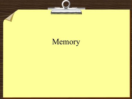 Memory. Information processing 8Encoding - Getting information in 8Storage - Retaining information 8Retrieval - Getting information out.