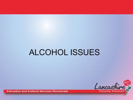 ALCOHOL ISSUES. Annual cost of alcohol Alcohol costs the economy £20 billion a year Implicated in up to 40,000 deaths in England & Wales 30,000 hospital.