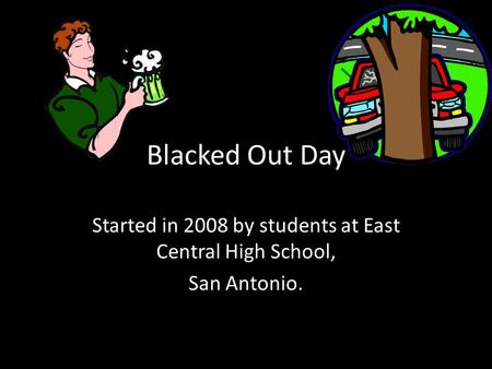 Blacked Out Day Started in 2008 by students at East Central High School, San Antonio.