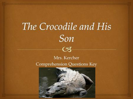 Mrs. Kercher Comprehension Questions Key.  1.Ombure is a great crocodile chief, chief of the forests and waters, on whom life and prosperity of the Fan.