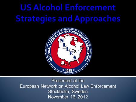 Presented at the European Network on Alcohol Law Enforcement Stockholm, Sweden November 16, 2012.