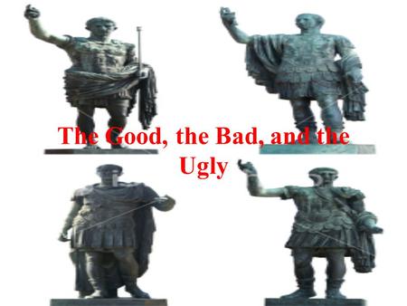 The Good, the Bad, and the Ugly. Augustus, Octavian Laws banning gambling, drinking, idleness, and divorce. A great Roman Emperor.